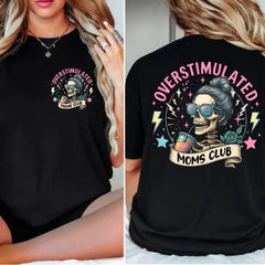 Overstimulated Moms Clubs 2 sided Shirt, Skeleton Mama Shirt, Mom Shirt, Funny Mama, Mother Day Gift Shirt full size Cotton Top