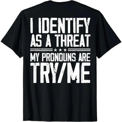 Cotton Short Sleeve I Identify As A Threat My Pronouns Are Try Me (On Back) T-Shirt For Men Women.