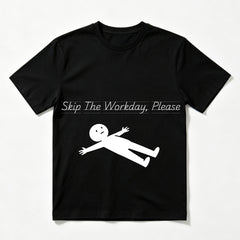 Skip The Workday Please T-Shirt 100% Cotton Round Neck Short Sleeve Regular Fit Daily Casual Black White t shirts women gift for wifey