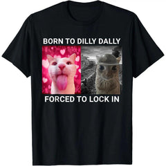Born To Dilly Dally Forced To Lock In FUNNY MEME CUTE Cat Summer T-Shirt
