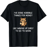 Horrible Things for Money Raccoon Shirt - Funny Work Humor Tee - 100% Cotton - Office Gift