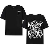 My Worship Is Loud Because My Wounds Were Deep Unisex Christian Shirt, Christian Scripture T-Shirt, Vintage Retro Shirt Double Sided Printed graphic tee