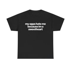My Opps Hate Me Because Im A Sweetheart Shirt - Unisex Cotton Tee, Funny Shirt