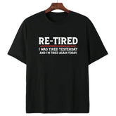Re-Tired Lazy Retired Tee - Sarcastic Quote T-Shirt - 100% Cotton Unisex - Funny Retirement Humor