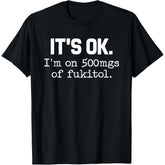 "It's Fine, I'm on 500mg of IDGAF" Funny Sarcasm T-Shirt | Humor Mental Health Awareness Tee