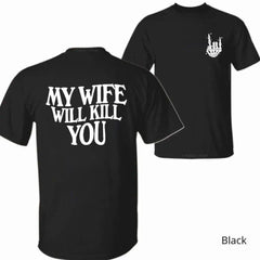 My Wife Will Kill You Shirt – Gift for Him– Funny Skeleton Hand 2-Sided Tee, Halloween Gift For Husband, Matching Couple, Casual T-shirt