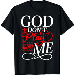 God Dont Play About Me Inspirational Faith T-Shirt Christ Christian Tops for Everyday Wear