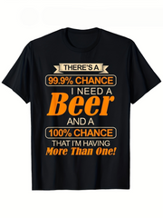 Men'S Fun Beer Enthusiast T Shirt 99 Chance I Need A Beer Or Even More Slogan Black TShirt With Eye Catching Orange Print