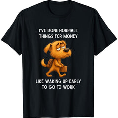 Funny I've Done Horrible Things for Money Like Waking Up Graphic Unisex T-Shirt