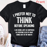 Unisex Shirt with Hilarious 'I Prefer Not To Think Before Speaking' Slogan