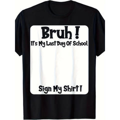 Bruh It's My Last Day Of School Sign T-Shirt - 220GSM Heavyweight Cotton Unisex Tee with Last Day of School 2026 Graphic, Soft Breathable Casual Round Neck Shirt for &, School Party Outfit