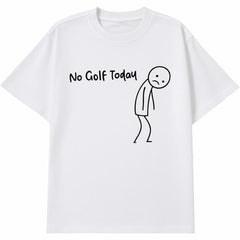 No Golf Today Shirt – Funny Golf Lover Tee for Men and Women, Perfect for Rainy Days, Off-Season Blues, or Golfers with a Sense of Humor