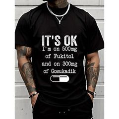 100% Cotton Unisex It's Ok I'm On 500mg Of FUKITOL And 300mgs GOSUKADIK T-Shirt