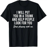 I Will Put You In The Trunk And Help People Look For T-Shirt Casual Short Sleeve Crew Neck T-Shirt