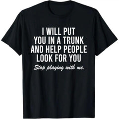 I Will Put You In The Trunk And Help People Look For T-Shirt Casual Short Sleeve Crew Neck T-Shirt