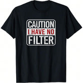 Caution I Have No Filter Funny Sarcastic Humor Short Sleeve T-Shirt, Unisex Graphic T Shirts