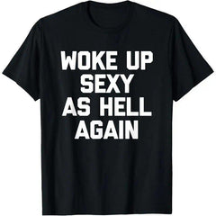 Woke Up Sexy As Hell Again T-Shirt funny saying sarcastic T-Shirt,Made in USA Menswear Top.funny t shirt.graphic tee plus size top
