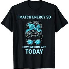 Men's 100% Cotton Short-Sleeve Round Neck T-Shirt - Casual Streetwear Top for All Seasons, Featuring "I Match Energy So How We Gon' Act Today" Funny Quote Graphic Print, Shortsleeve Tshirt