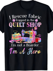 I Rescue Fabric Trapped In The Quilt Shop Sewing Lover Graphic T‑Shirt Funny Hobby Casual Short Sleeve Tee