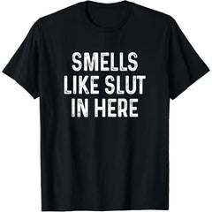 Cotton Graphic Tees Streetwear Gifts Funny Smells Like Slut In Here Offensive Adult Humor T-Shirt, Shortsleeve, Casual