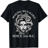 Making Men Hard Since 700 B.C Funny Feminist Medusa Ancient T-Shirt Novelty Graphic T Shirt funny tshirt Undershirts Tees Casual Streetwear Classic Plain Men's Women Cotton Moisture Wicking Short Sleeve Crew Neck