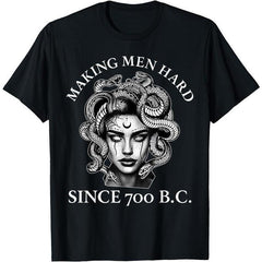 Making Men Hard Since 700 B.C Funny Feminist Medusa Ancient T-Shirt Novelty Graphic T Shirt funny tshirt Undershirts Tees Casual Streetwear Classic Plain Men's Women Cotton Moisture Wicking Short Sleeve Crew Neck