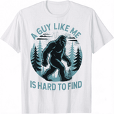 A Guy Like Me Is Hard To Find Forest Bigfoot Funny Unisex T-Shirt