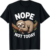 Nope Not Today Sloth Enthusiast Sloth Spirit Lover Unisex T-Shirt