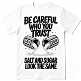 “Be Careful Who You Trust – Salt and Sugar Look The Same” Graphic T-Shirt – Unisex Life Lesson Tee, Inspirational Streetwear Top