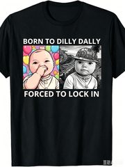 "Born To Dilly Dally Forced To Lock In" Baby Contrast Meme Graphic Tee, Unisex Casual Black Cotton T-shirt