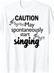 Caution May Spontaneously Start Singing Music Note Singer T-Shirt