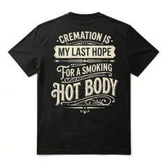 Cremation Is My Last Hope For A Smoking Hot Body Vintage Back Print Funny Dark Humor Unisex T-Shirt