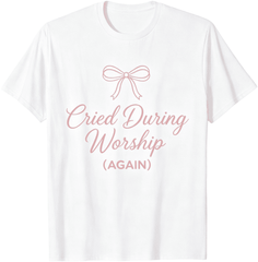 Cried During Worship Again Funny Humor Cute Faith Quote T-Shirt S-5XL