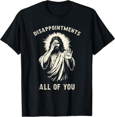 Disappointments All Of You Funny Sarcastic Jesus Christian T-Shirt