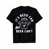 Funny Beer Pun Graphic T-Shirt, "It's Beer Can Not Beer Can't" Optimistic Humor Casual Tee
