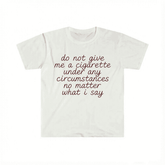 Funny Meme Shirt do not give me a cigarette under any circumstances no matter what i say Tee Gift Unisex T-Shirt Casual Menswear Classic Round Neck Soft Polyester Cotton Blend Top Cardigan