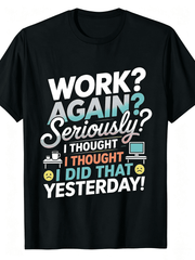 Funny Work Quote Work Again Seriously Graphic T-Shirt Sarcastic Employee Casual Top