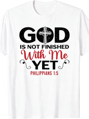 God Is Not Finished With Me Yet Philippians 15 Cross Faith T-Shirt