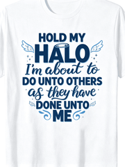 Hold My Halo I'm About To Do Unto Others As They Have Done Unto Me Funny Christian T-Shirt, Angel Wings Halo Sarcastic Faith Graphic Top