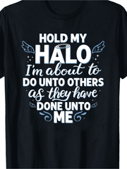 Hold My Halo I'm About To Do Unto Others As They Have Done Unto Me Funny Christian T-Shirt, Angel Wings Halo Sarcastic Faith Graphic Top