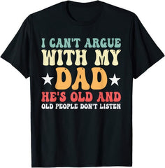 I Cant Argue With My Dad Funny Family Humor T Shirt