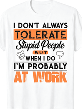 I Don't Always Tolerate Stupid People At Work Funny Sarcastic Graphic T-Shirt Employee Short Sleeve Tee