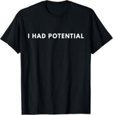 I Had Potential Funny Minimalist Quote Graphic Unisex T-Shirt