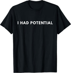 I Had Potential Funny Minimalist Quote Graphic Unisex T-Shirt