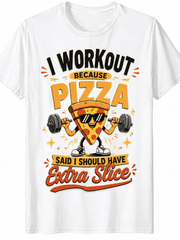 I Workout Because Pizza Said I Should Have Extra Slice Funny Fitness Pizza Graphic T-Shirt Men Women Casual Tee
