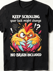 Keep Scrolling Your Luck Might Change No Brain Included Angry Colorful Chicken Graphic Unisex T-Shirt