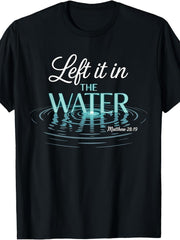 Left It In The Water Matthew 2819 Baptism Faith T-Shirt