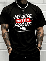 Men My Wife Don't Play About Me Graphic Short Sleeve T-Shirt Funny Husband Casual Top