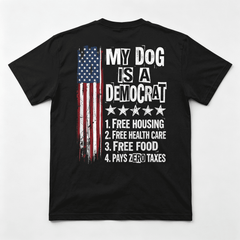 My Dog is A Democrat Free Housing Political Humor Tee Funny ON BACK T-Shirt