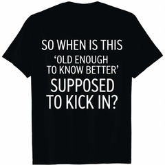 Old Enough to Know Better Funny Sarcastic Quote Humor Unisex T-Shirt Graphic Tee